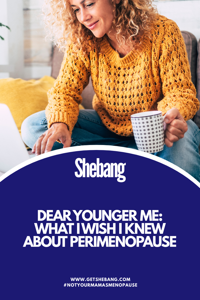 Dear Younger Me: What I Wish I Knew About Perimenopause